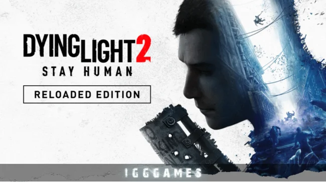 Dying Light 2 Stay Human Reloaded Edition Free Download