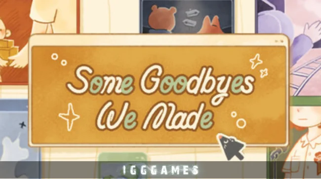 Some Goodbyes We Made Free Download