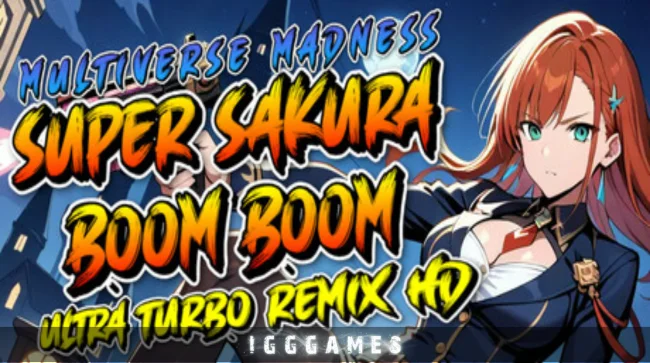 Super Sakura Boom Boom Multiverse Madness Ultra Turbo Remix HD Free Download