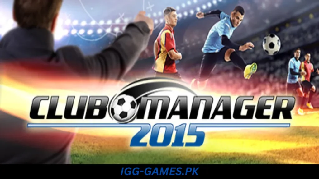 Club Manager 2015 Free Download - IGGGames Club Manager 2015 Free Download
